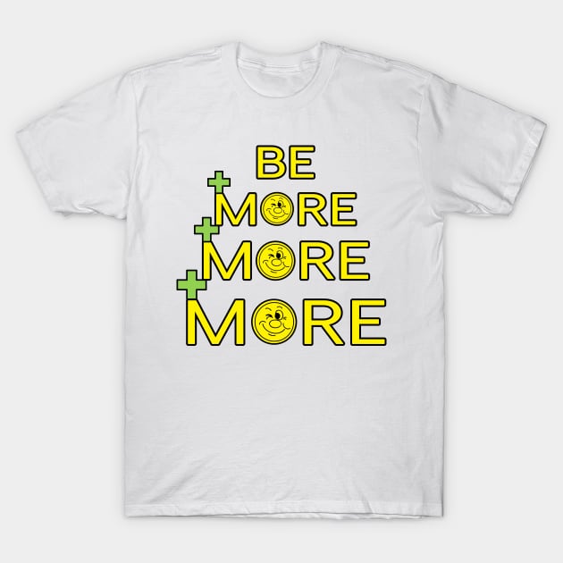 Be More, More, More T-Shirt by Aqua Juan